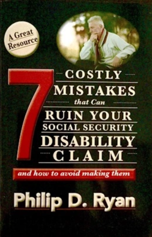 7 Costly Mistakes that can Ruin Your Social Security Disability Claim, by Phil Ryan; book cover courtesy of Ryan Bisher Ryan & Simons.