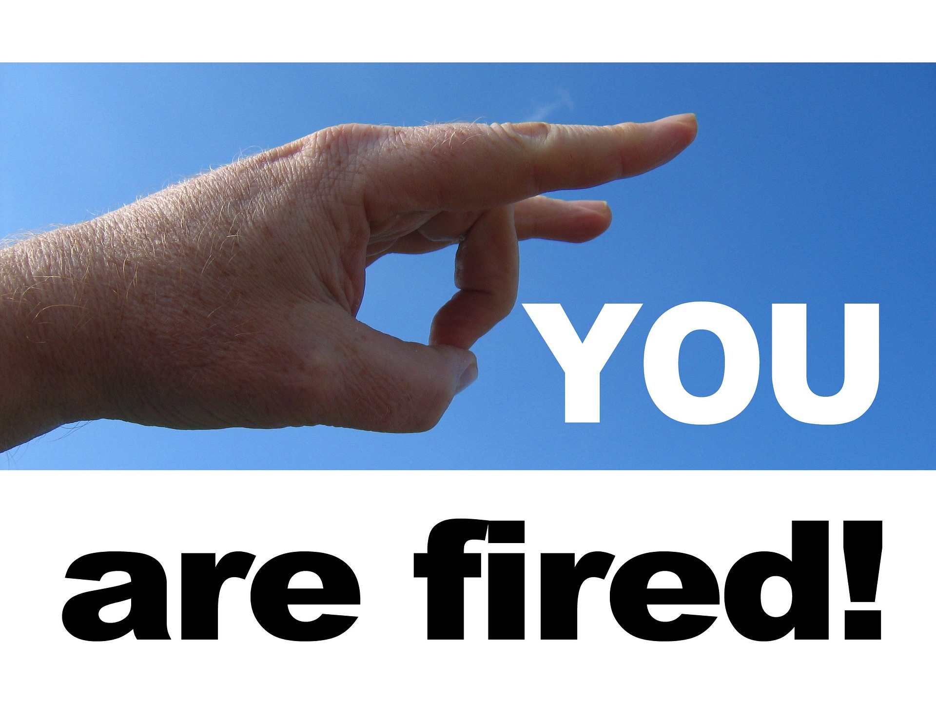 Man flicking finger at message that says You Are Fired; image by Geralt, via Pixabay.com.
