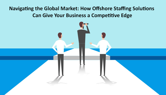 Navigating the Global Market: How Offshore Staffing Solutions Can Give Your Business a Competitive Edge; graphic by author.